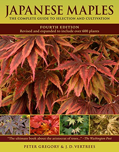 Japanese Maples: The Complete Guide to Selection and Cultivation, Fourth Edition von Workman Publishing